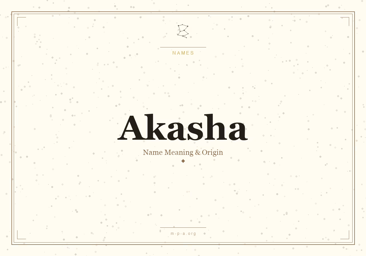 Akasha: Meaning of the Name Akasha, Its Origin, and Spiritual Significance