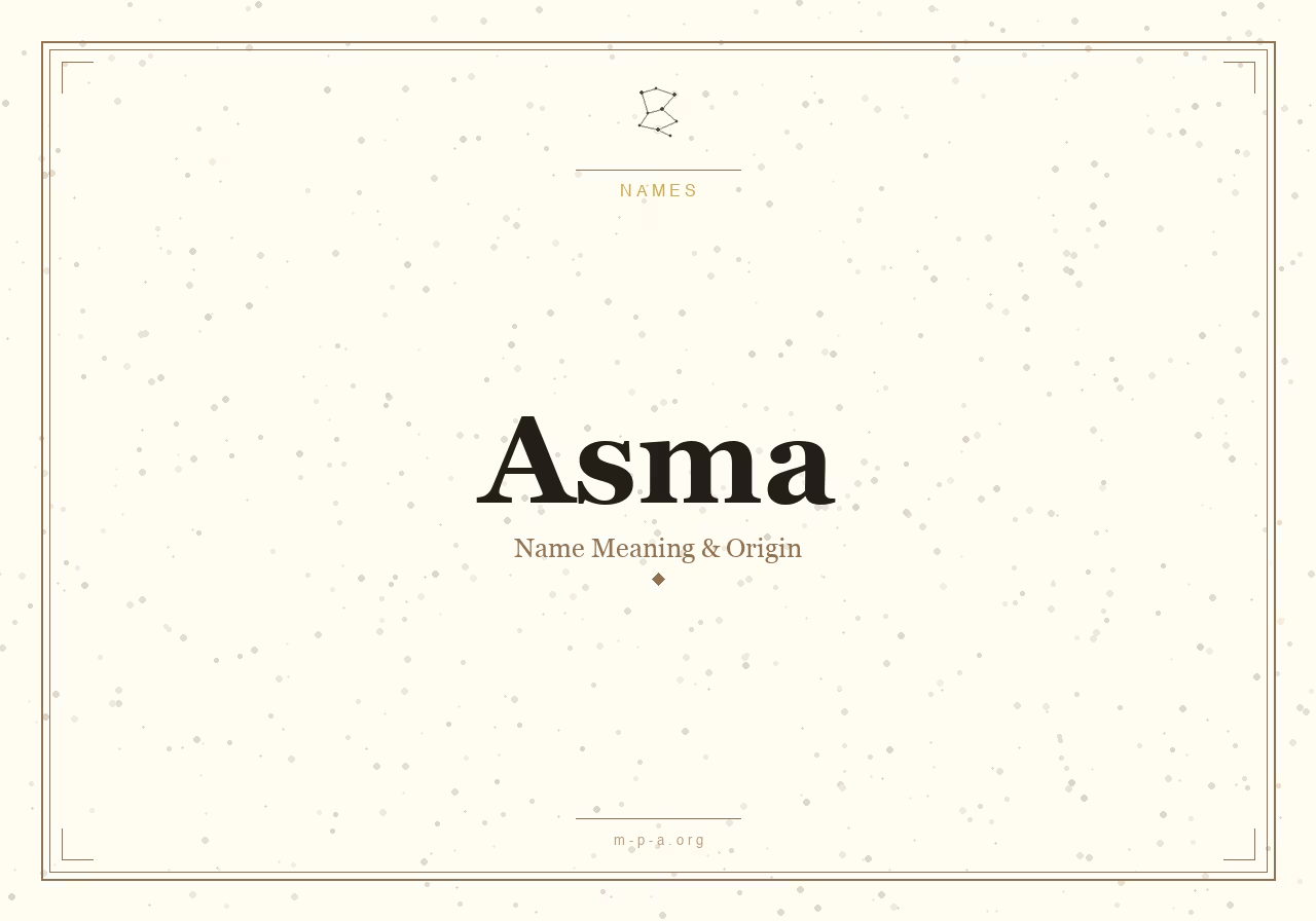 Asma Name Meaning: Origin, Personality, and Spiritual Significance