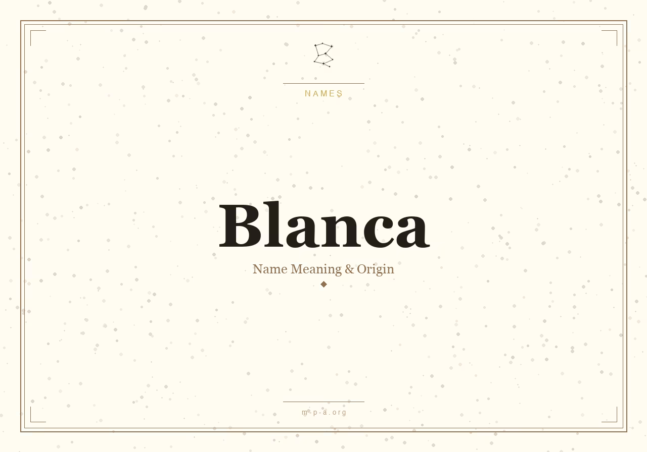 Blanca Name Meaning: Origin, Personality, and Spiritual Significance