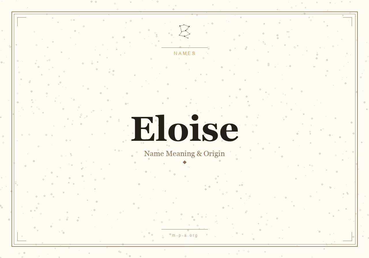What Does the Name Eloise Mean? Origin, Personality, and Spiritual Significance
