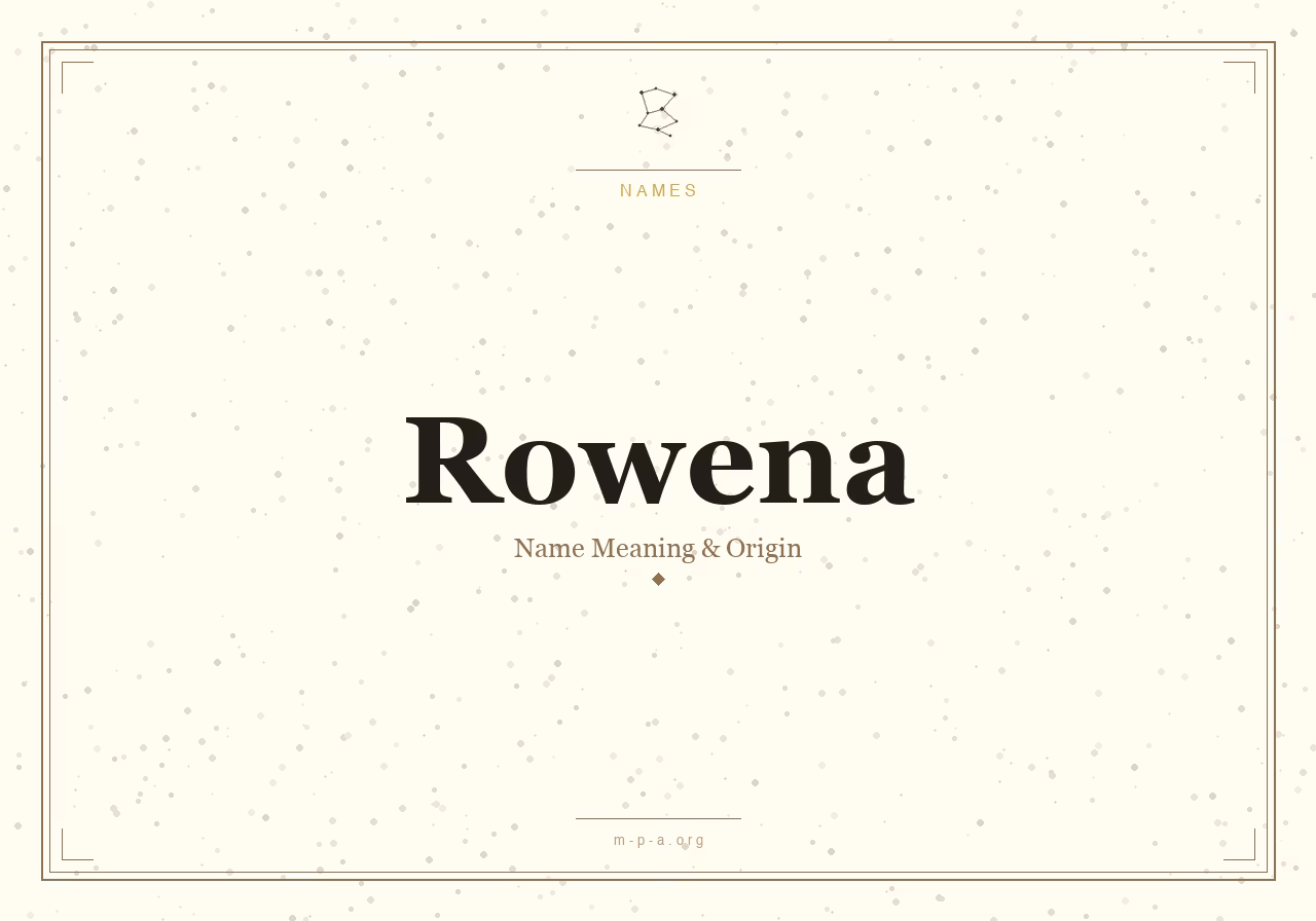 Rowena Name Meaning: Origin, Personality, and Spiritual Significance